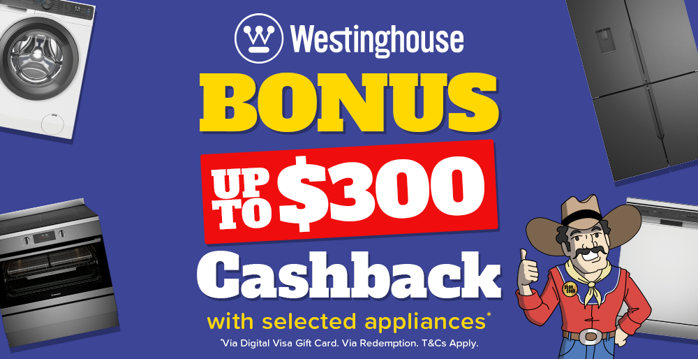 Up to $300 Cashback on Selected Westinghouse Appliances